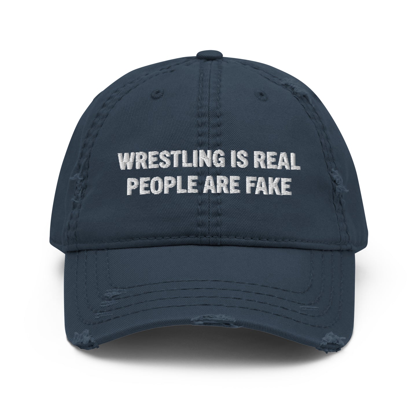 Wrestling is real People are Fake Distressed Dad Hat