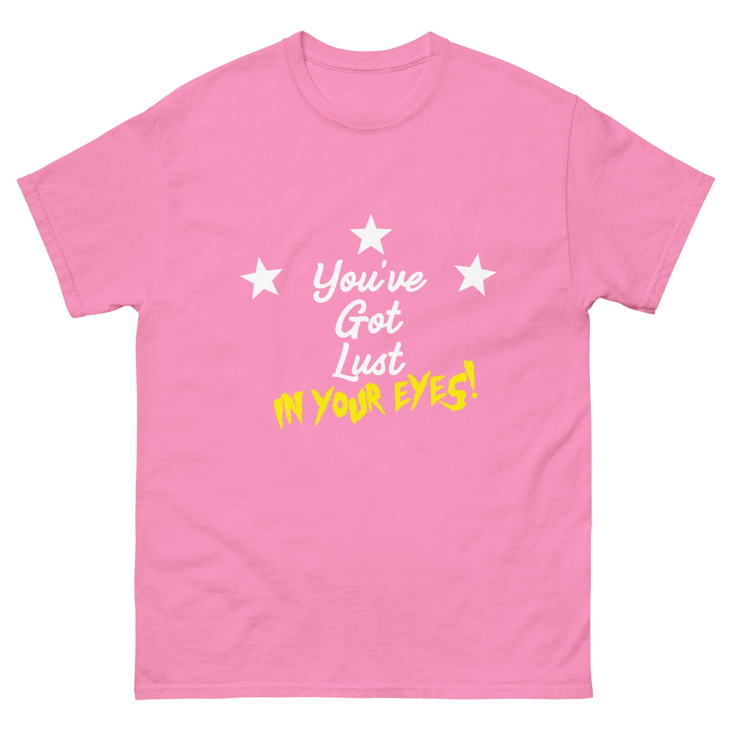 You've Got Lust in Your Eyes! Tee