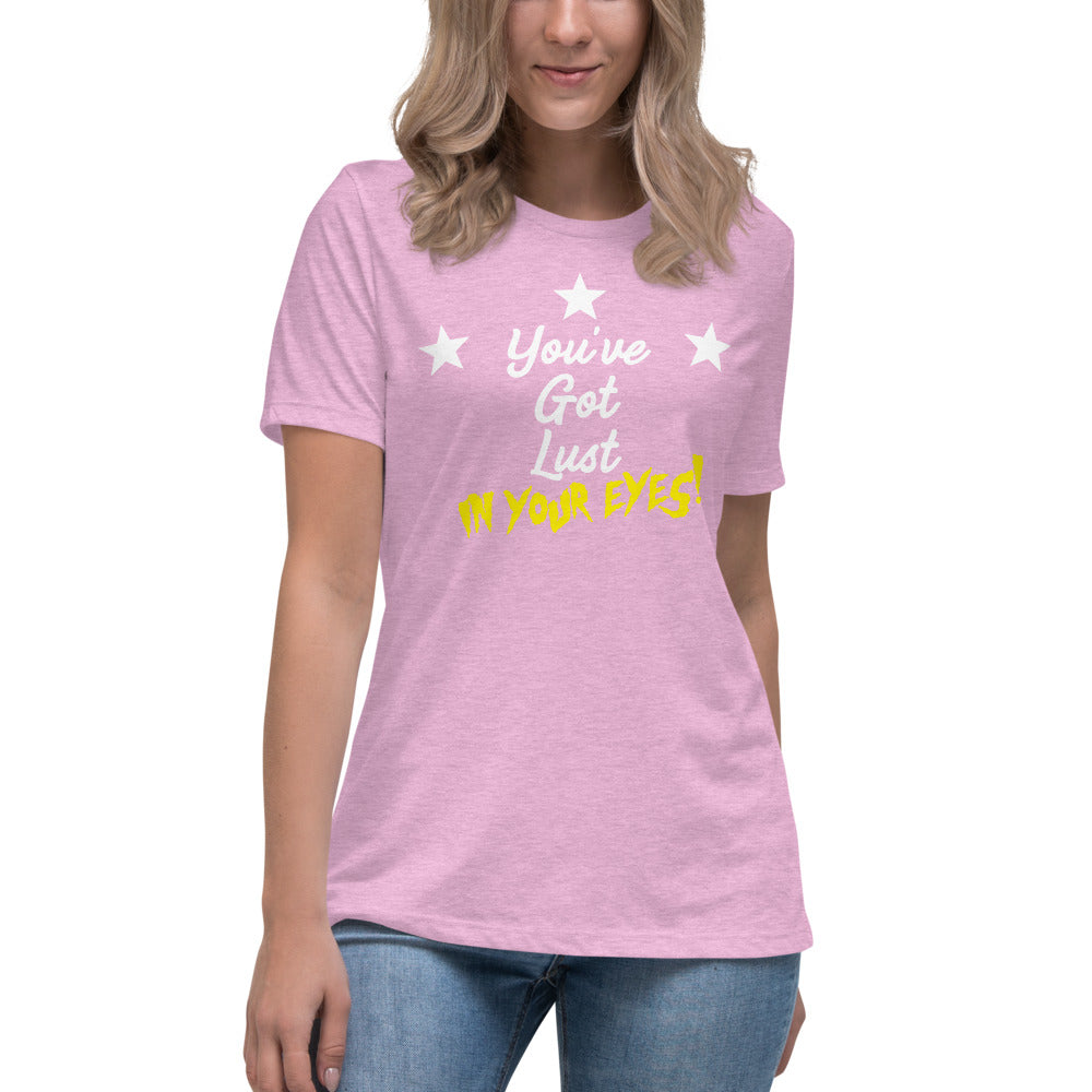 Women's 'You've Got Lust in Your Eyes!' Relaxed Tee