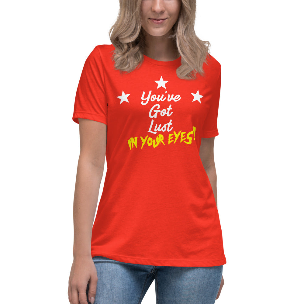 Women's 'You've Got Lust in Your Eyes!' Relaxed Tee